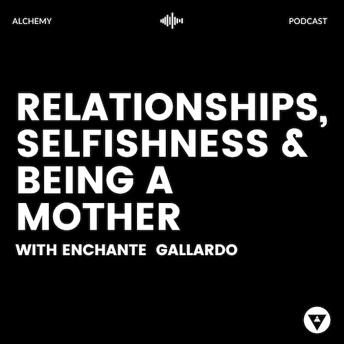 Relationships, Selfishness & Being A Mother
